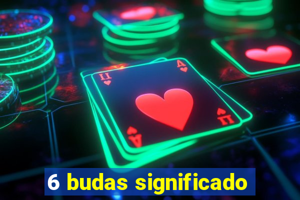 6 budas significado